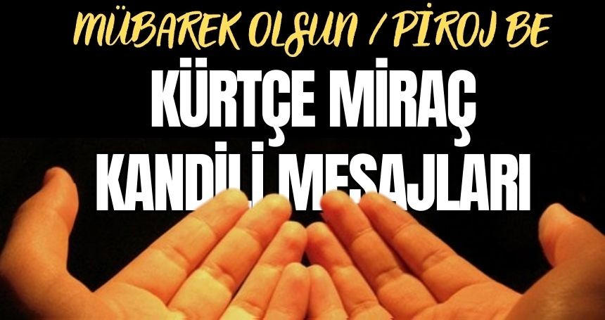 Kürtçe Miraç Kandili Mesajları. Kürtçe Miraç Kandili Sözleri.