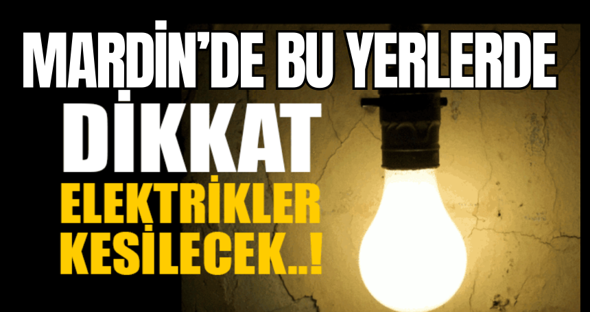 Dikkat işte bugün  elektrik kesintisi yaşanacak yerler! Önleminizi alın