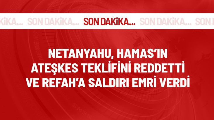 İsrail Başbakanı Netanyahu, Hamas'ın önerdiği ateşkes teklifini reddetti