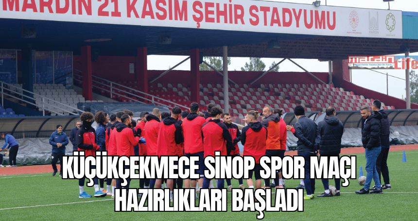 Mardin 1969 Spor'da, Küçükçekmece Sinop Spor maçı hazırlıkları başladı