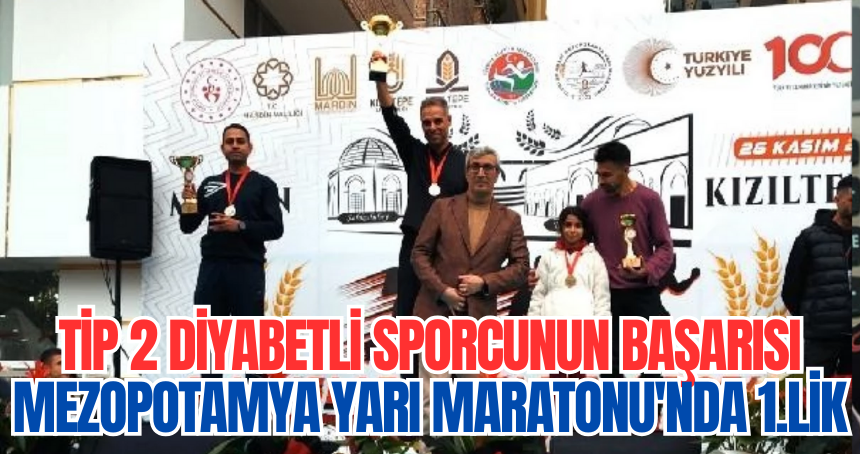 Tip 2 Diyabetli Sporcunun Başarısı: Mezopotamya Yarı Maratonu'nda 1.lik