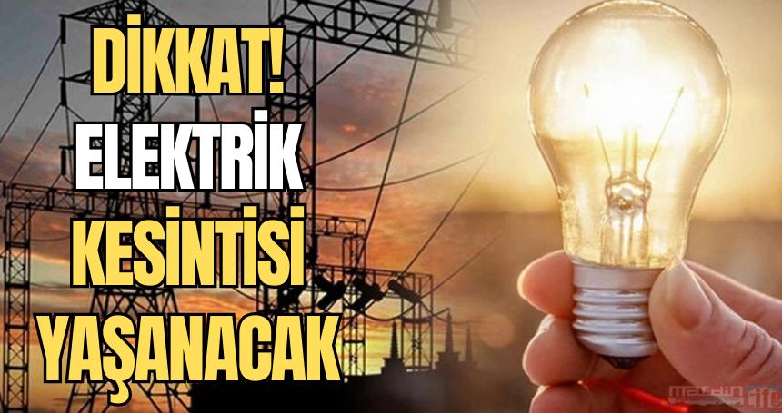 DİKKAT! Elektrik kesintisi yaşanacak