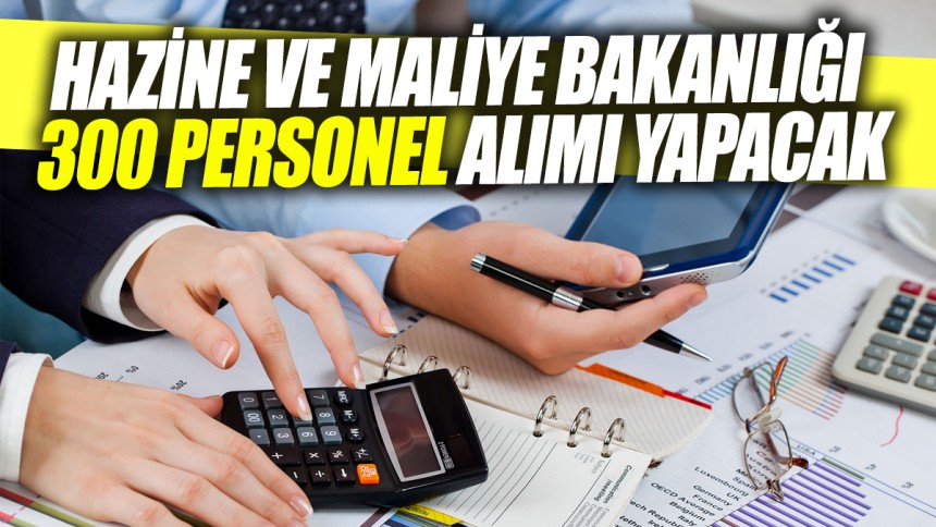 Hazine ve Maliye Bakanlığı 300 personel alımı yapacak