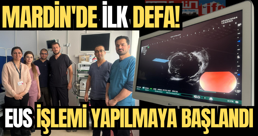 Mardin'de ilk defa! EUS işlemi yapılmaya başlandı