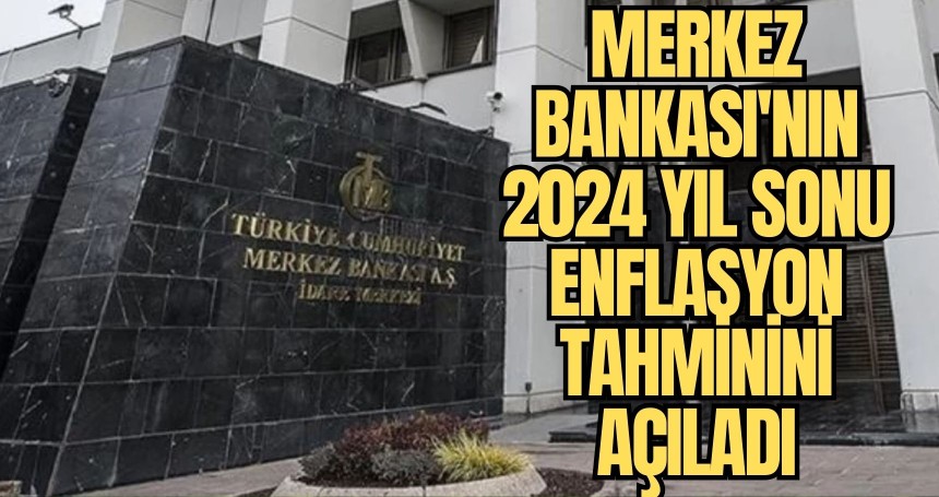 Merkez Bankası'nın 2024 yıl sonu enflasyon tahminini açıkladı