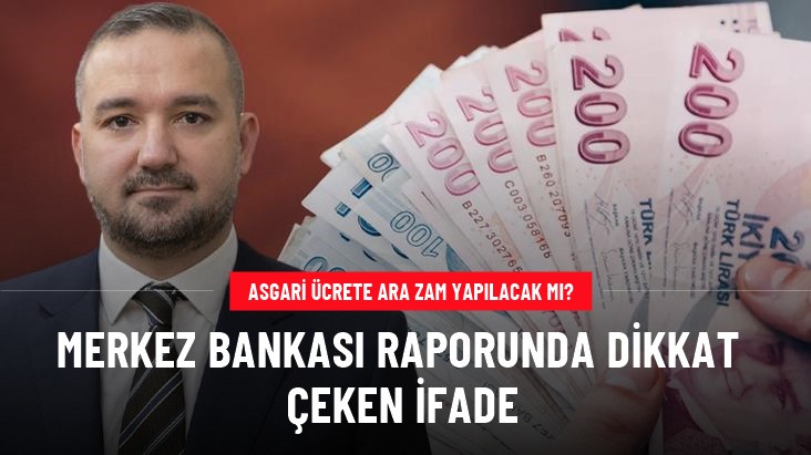 Asgari ücrete ara zam yapılacak mı? Merkez Bankası'nın enflasyon raporundaki ifade umutları bitirdi