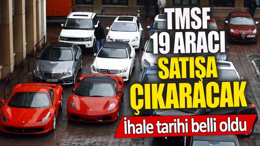 TMSF 19 lüks aracı satışa çıkaracak 'İhale tarihi belli oldu'