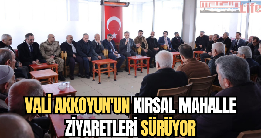 Vali Akkoyun'un kırsal mahalle ziyaretleri sürüyor