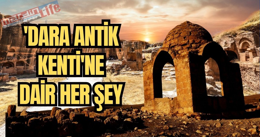'DARA ANTİK KENTİ'ne dair her şey