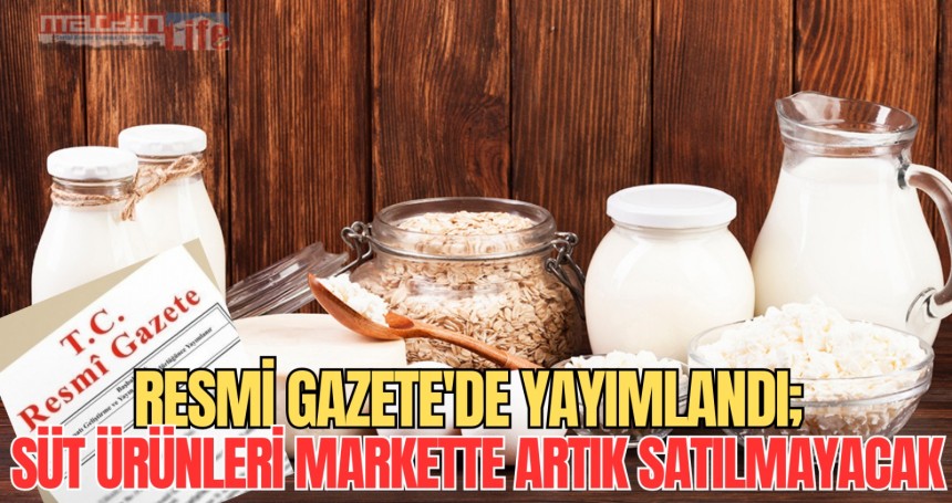 Resmi Gazete'de yayımlandı; Tüm marketlerde süt ve yoğurt ürünlerinin satışı yasaklandı