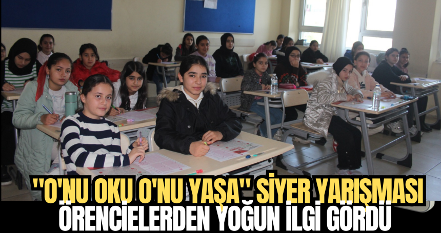 "O'nu Oku O'nu Yaşa" Siyer Yarışması öğrencilerden yoğun ilgi gördü