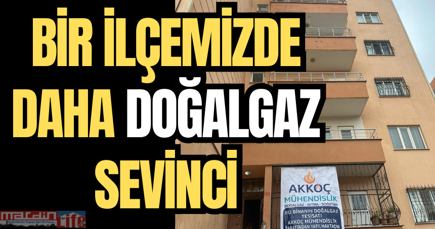 Bir ilçemizde daha doğalgaz sevinci