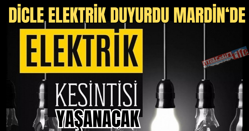 Dicle Elektrik'ten duyurulur! Bu yerlere dikkat elektrikler kesilecek