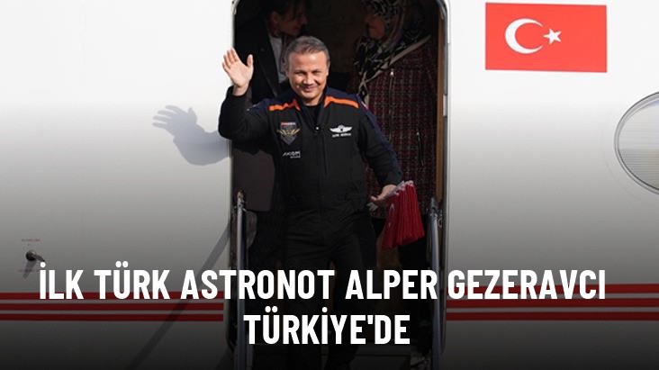 İlk Türk astronot Alper Gezeravcı, Türkiye'ye döndü