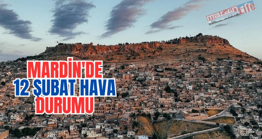 Mardin'de 12 şubat hava durumu nasıl?