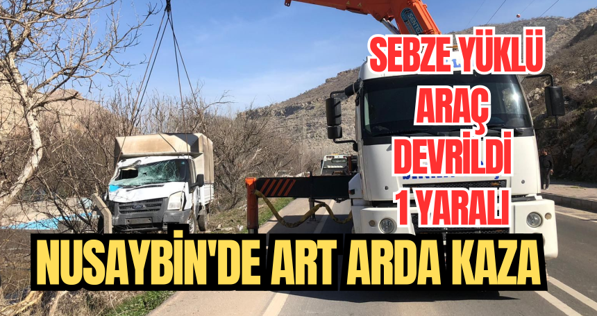 Nusaybin'de art arda kaza! Sebze yüklü araç devrildi: 1 yaralı