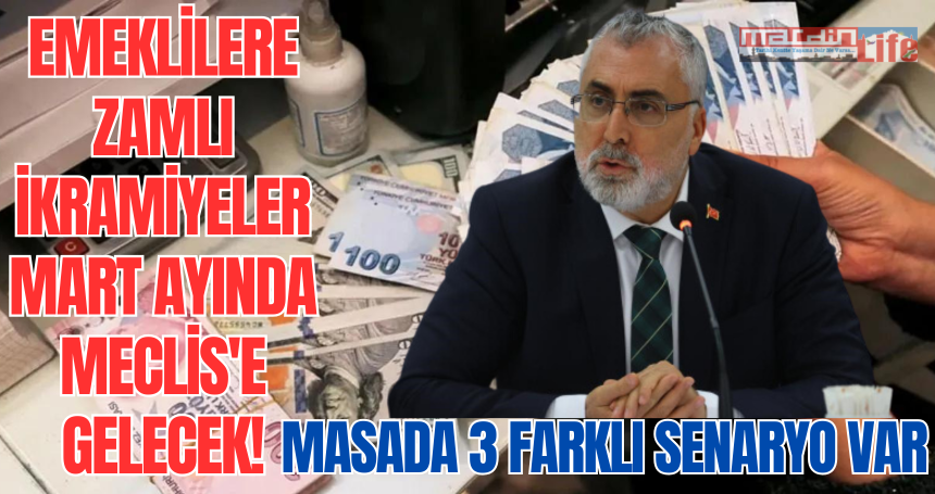 Emeklilere zamlı ikramiyeler mart ayında Meclis'e gelecek! Masada 3 farklı senaryo var