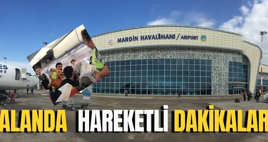 Mardin Havalimanı'nda hareketli dakikalar