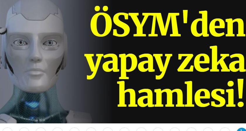 ÖSYM'den yapay zeka hamlesi!