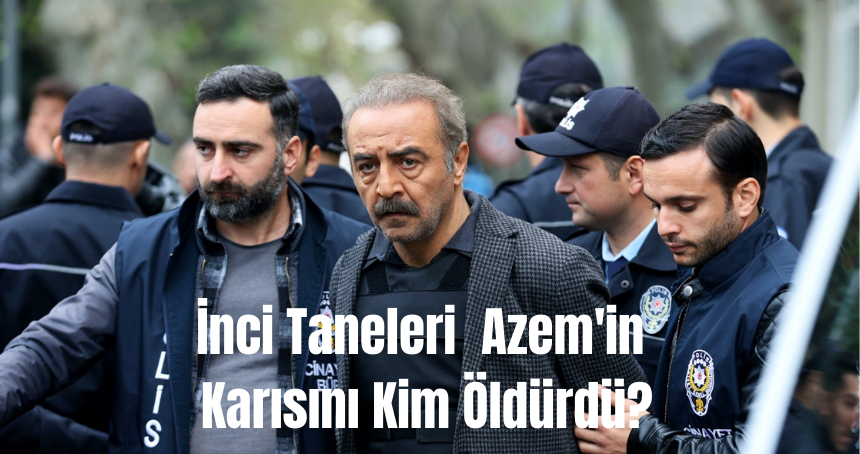 İnci Taneleri Hande'yi kim Öldürdü?  İnci Taneleri  Azem'in Karısını Kim Öldürdü?