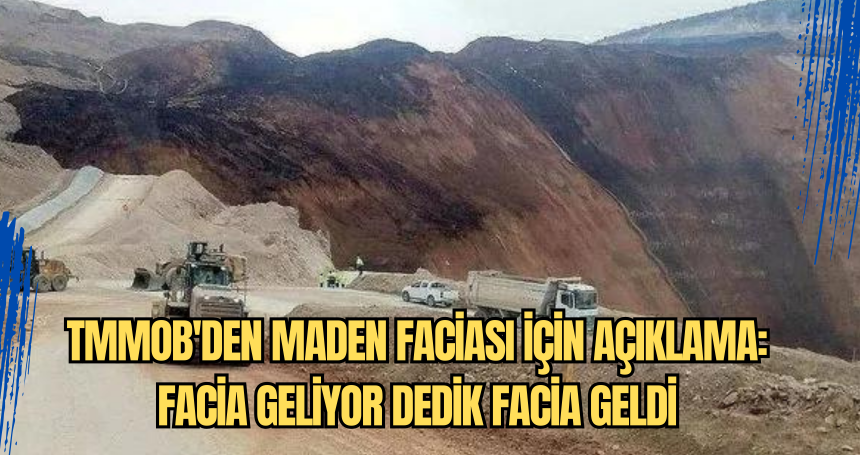 TMMOB'den Maden Faciası İçin Açıklama: Facia Geliyor Dedik Facia Geldi