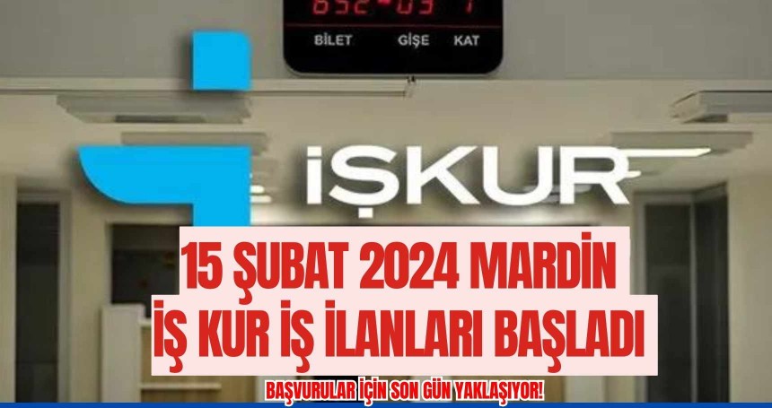 15 Şubat 2024 Mardin İş Kur İş İlanları başladı. Başvurular için son gün yaklaşıyor!