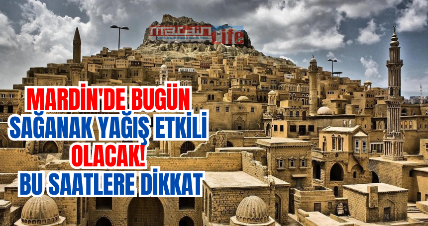 Mardin'de bugün sağanak yağış etkili olacak bu saatlere dikkat