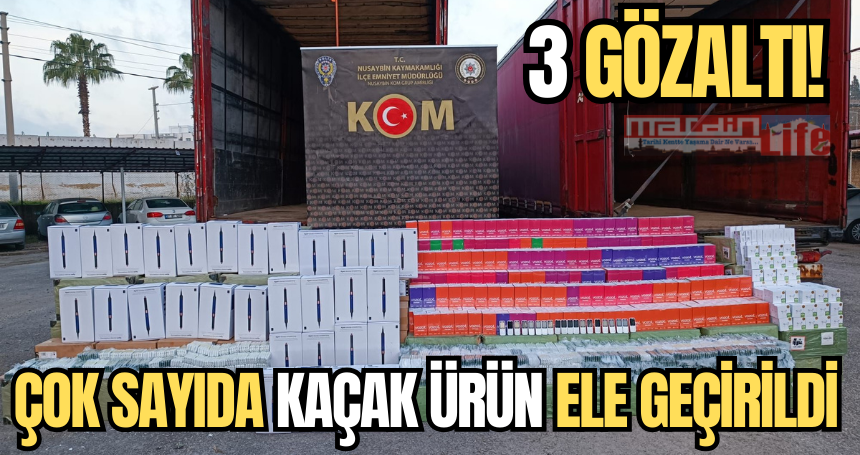 Mardin'de 3 gözaltı! Çok sayıda Kaçak ürün ele geçirildi