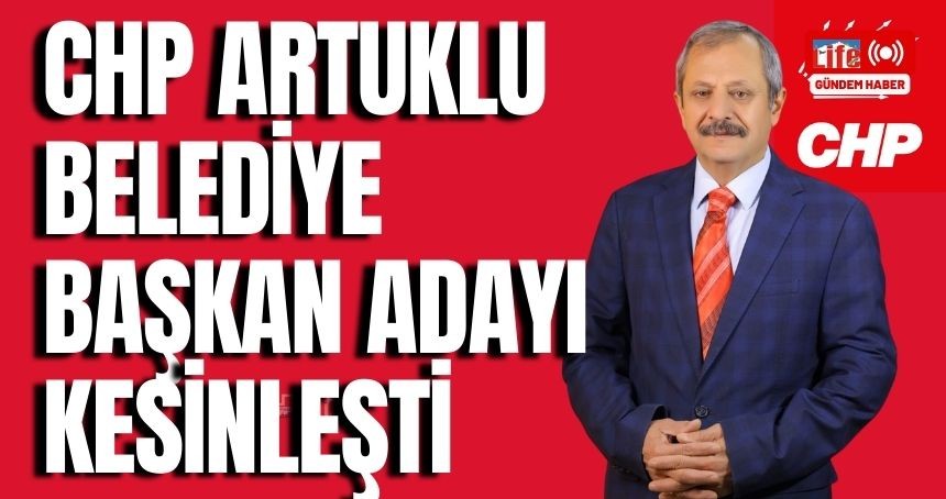 CHP'de  ARTUKLU adayı kesinleşti!