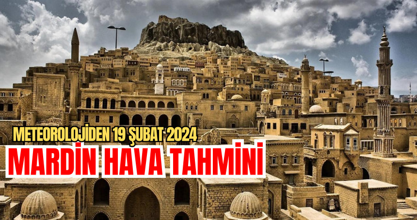 Mardin'de 19 şubat 2024 hava durumu