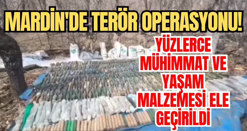 Mardin'de terör operasyonu! Çok sayıda silah, mühimmat ve patlayıcı ele geçirildi