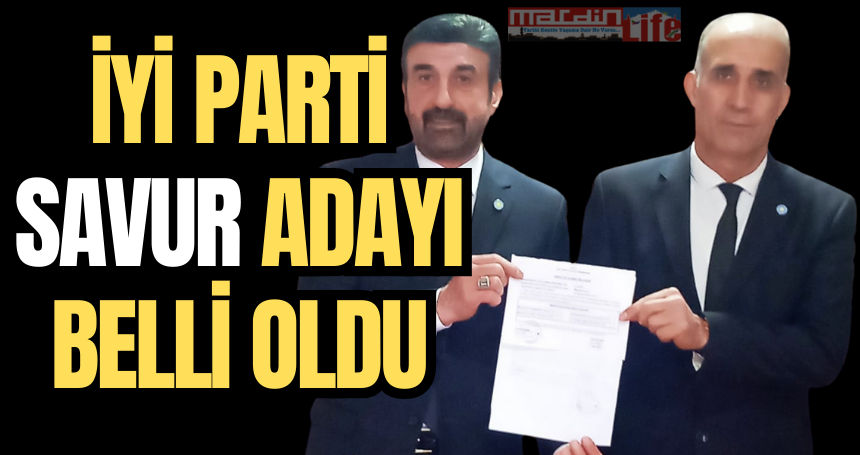 İYİ Parti Savur adayı belli oldu