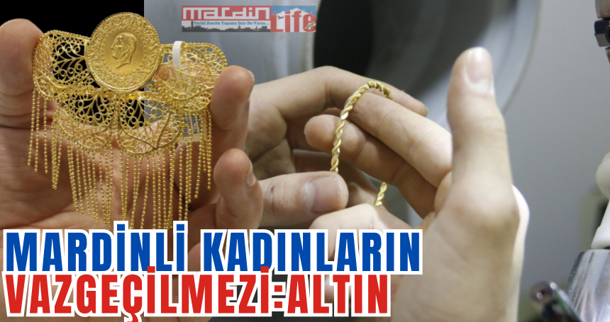 Mardinli  kadınların vazgeçilmezi: Altın