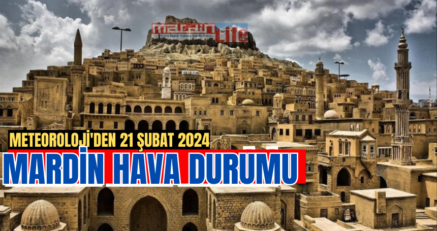 Meteoroloji'den Mardin'de bugün (21 Şubat 2024) hava durumu