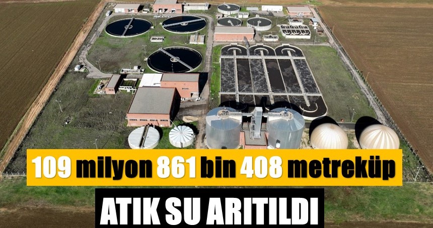 109 milyon 861 bin 408 metreküp atık su arıtıldı