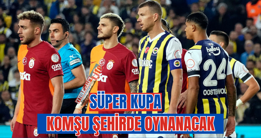 Süper Kupa, Şanlıurfa’da oynanacak