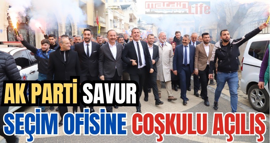 AK Parti Savur Seçim Ofisine Coşkulu Açılış