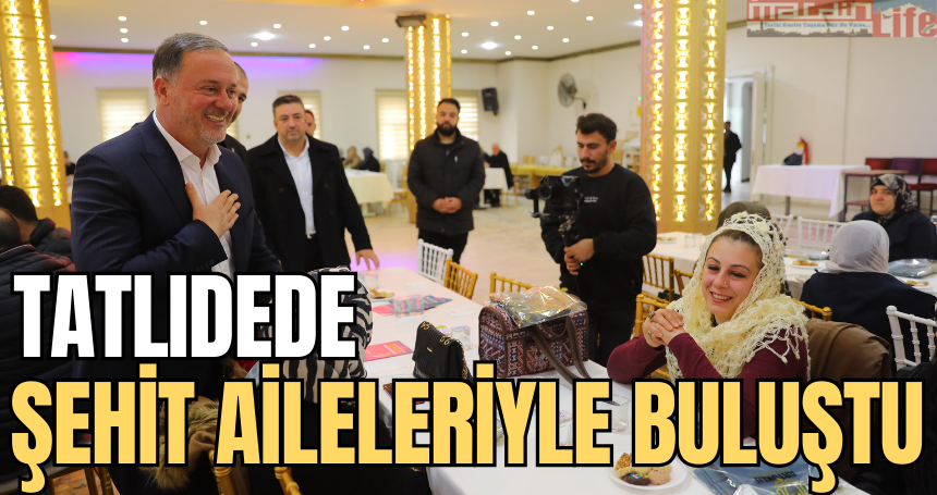 Tatlıdede, Muhtar ve Şehit aileleriyle bir araya geldi