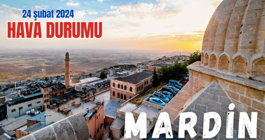 Mardin'de bugün (24 Şubat 2024) hava durumu