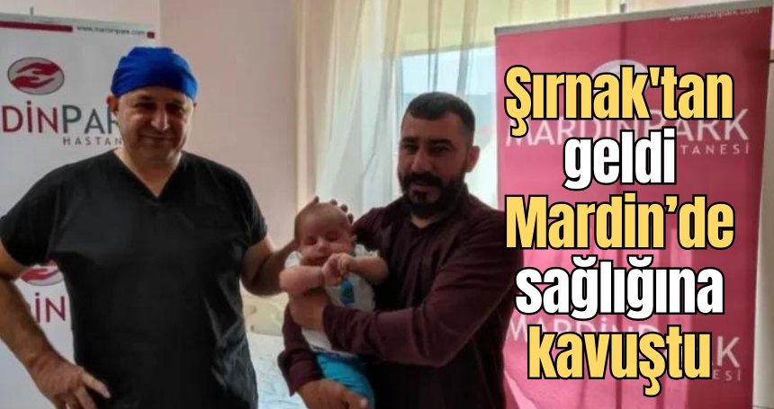 Şırnak'tan geldi Mardin’de sağlığına kavuştu