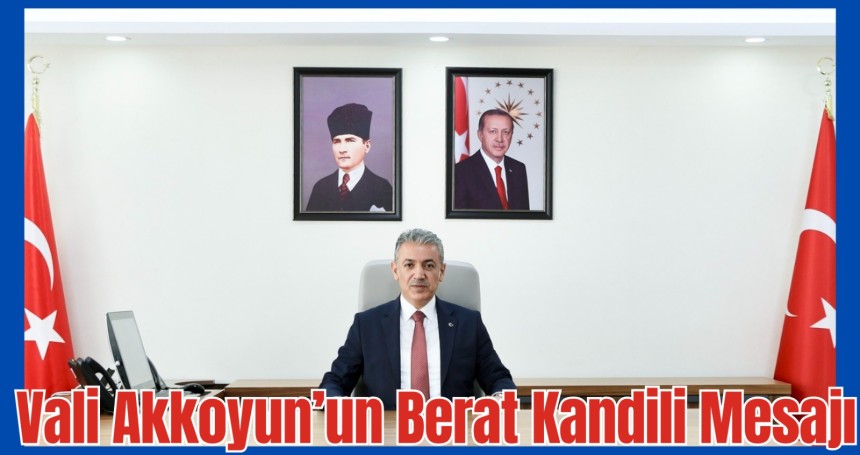 Vali Akkoyun'un 'Berat Kandili' Mesajı