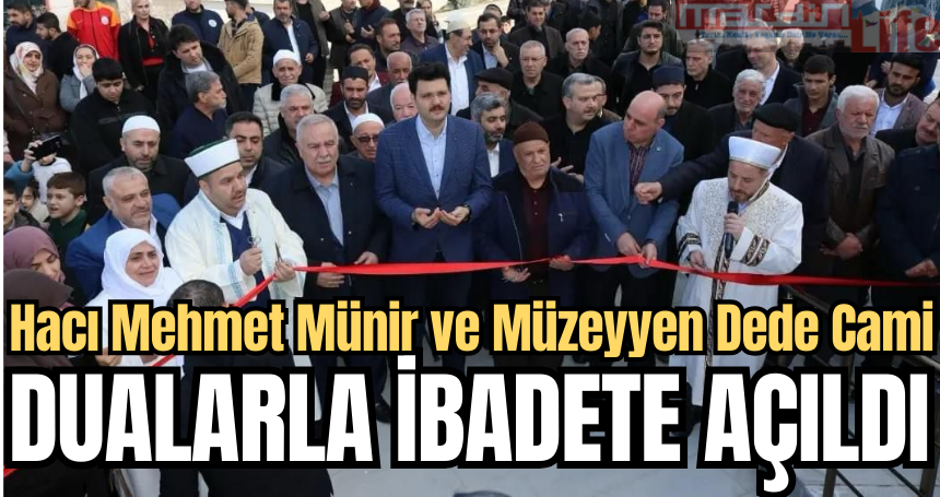 Hacı Mehmet Münir ve Müzeyyen Dede Camii Dualarla İbadete Açıldı