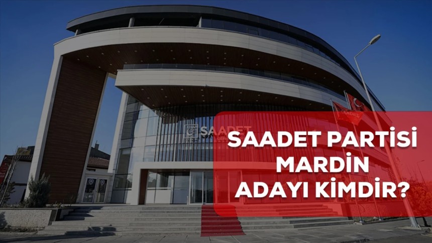 Saadet Partisi Mardin belediye başkan adayı kim?