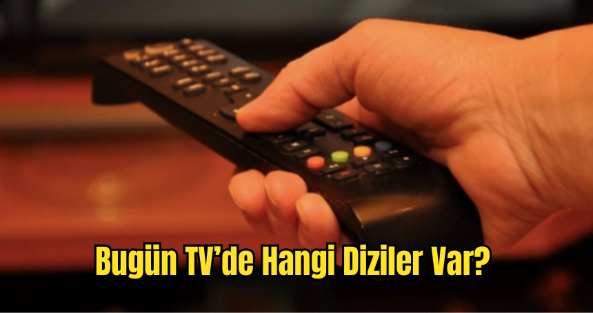 Bugün TV’de hangi diziler var? 26 Şubat 2023 televizyonda  hangi  diziler var?