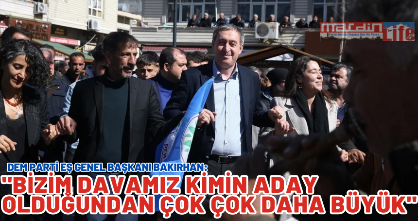 DEM Parti Eş Genel Başkanı Tuncer Bakırhan Mardin'de Halk Buluşmalarına Katıldı