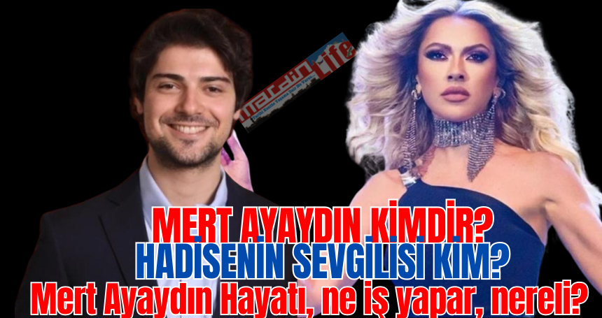 Mert Ayaydın kimdir?  Hadisenin sevgilisi kim?  Mert Ayaydın kimdir?  Mert Ayaydın ne iş yapar, nereli?