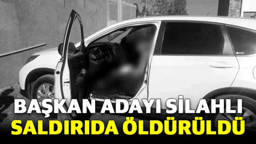 Belediye başkan adayı silahlı saldırıda öldürüldü