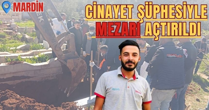 Cinayet şüphesiyle mezarı açtırıldı