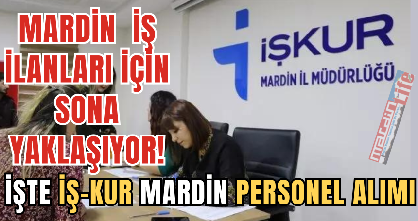 MARDİN iş ilanları için sona yaklaşıyor! İŞTE İŞ-KUR  Mardin personel alımı
