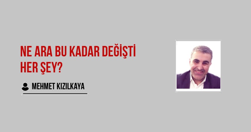 NE ARA BU KADAR DEĞİŞTİ HER ŞEY?